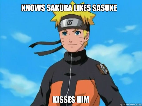 knows sakura likes sasuke kisses him  Scumbag Naruto