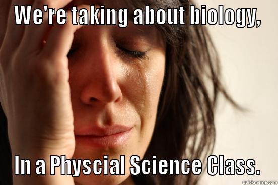 An oceanography student - WE'RE TAKING ABOUT BIOLOGY, IN A PHYSCIAL SCIENCE CLASS. First World Problems