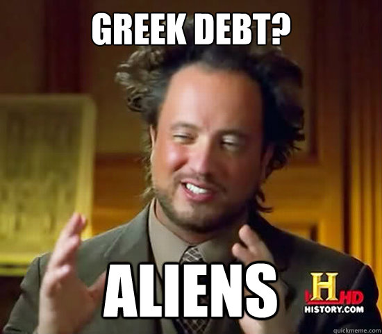 Greek debt? Aliens  Ancient Aliens