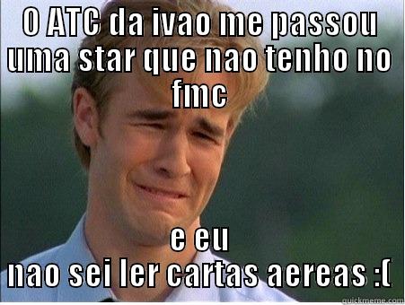 atc me fu - O ATC DA IVAO ME PASSOU UMA STAR QUE NAO TENHO NO FMC E EU NAO SEI LER CARTAS AEREAS :( 1990s Problems