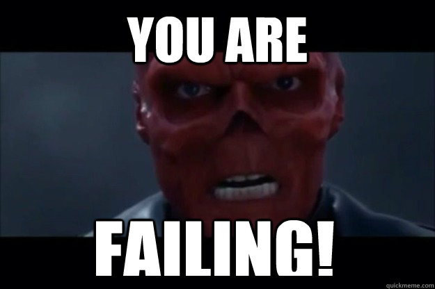 You Are FAILING! - You Are FAILING!  Pissed off Red Skull