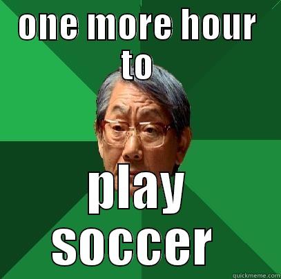 ONE MORE HOUR TO PLAY SOCCER  High Expectations Asian Father