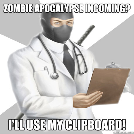 Zombie Apocalypse incoming?  I'll use my clipboard!   Bobcast