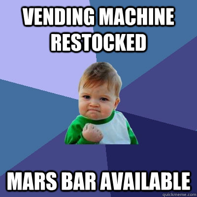 vending machine restocked mars bar available  Success Kid