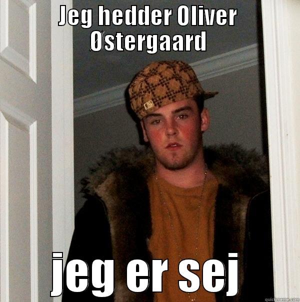 JEG HEDDER OLIVER ØSTERGAARD JEG ER SEJ Scumbag Steve