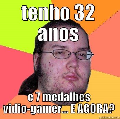 WEEEEEEEEEE123123342F CV - TENHO 32 ANOS E 7 MEDALHES VIDIO-GAMER... E AGORA? Butthurt Dweller