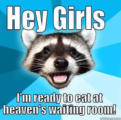 heavens waiting room - HEY GIRLS  I'M READY TO EAT AT HEAVEN'S WAITING ROOM! Lame Pun Coon