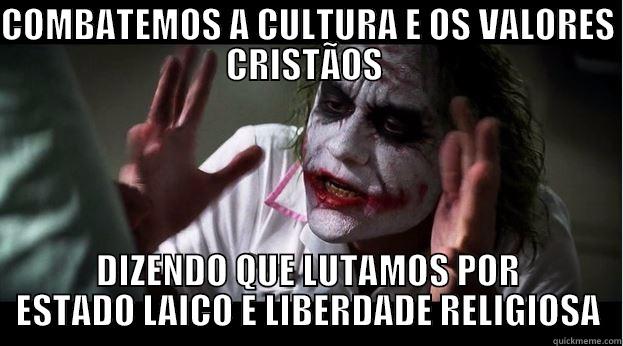 COMBATEMOS A CULTURA E OS VALORES CRISTÃOS  DIZENDO QUE LUTAMOS POR ESTADO LAICO E LIBERDADE RELIGIOSA Joker Mind Loss