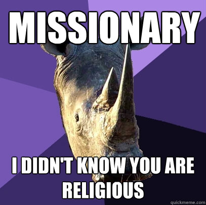 Missionary I didn't know you are religious  Sexually Oblivious Rhino