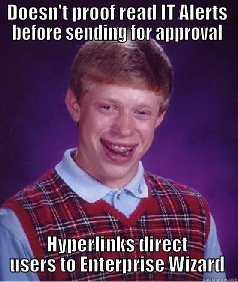 DOESN'T PROOF READ IT ALERTS BEFORE SENDING FOR APPROVAL HYPERLINKS DIRECT USERS TO ENTERPRISE WIZARD Bad Luck Brian