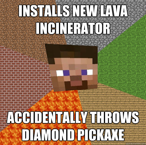 Installs new lava incinerator Accidentally throws diamond pickaxe - Installs new lava incinerator Accidentally throws diamond pickaxe  Minecraft