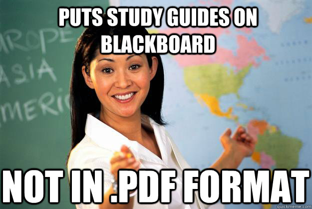 puts study guides on blackboard not in .pdf format  Unhelpful High School Teacher