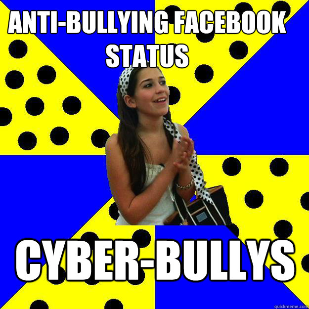 anti-bullying facebook status cyber-bullys  Sheltered Suburban Kid