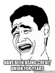  have been using credit union for years  -  have been using credit union for years   Yao meme