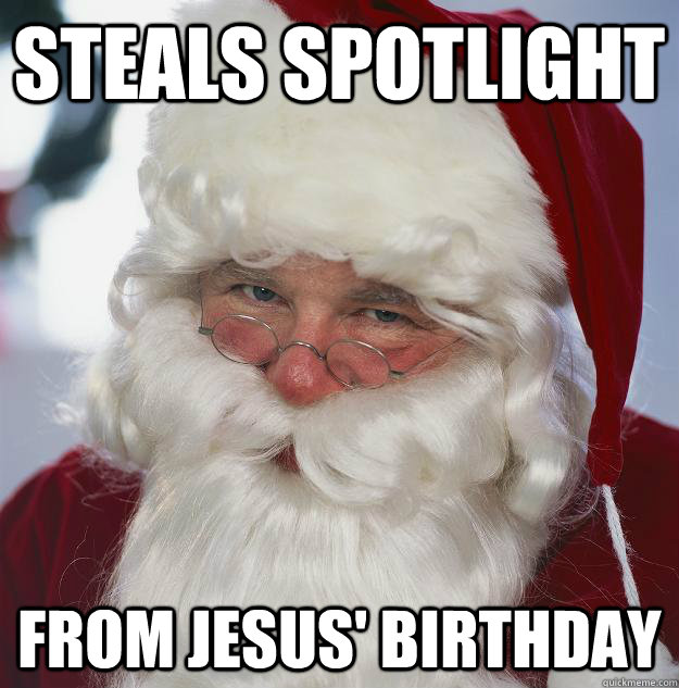 STEALS SPOTLIGHT FROM JESUS' Birthday  Scumbag Santa