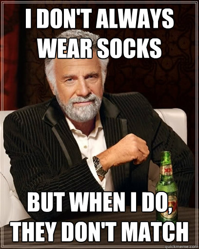 i don't always wear socks but when i do, they don't match - i don't always wear socks but when i do, they don't match  Misc