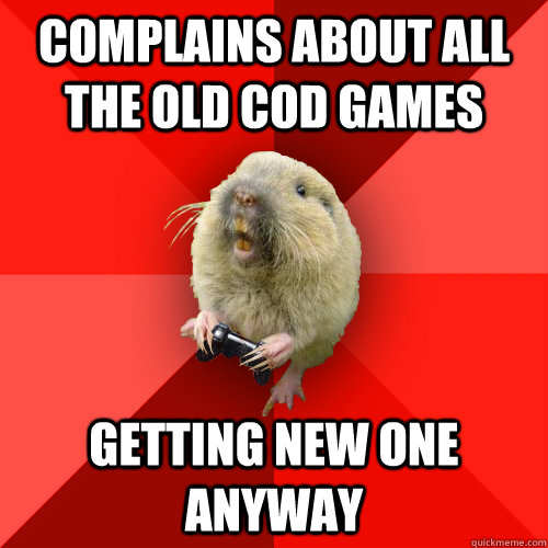 Complains about all the old COD games getting new one anyway  Gaming Gopher