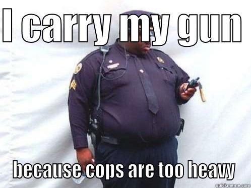 it's just physics - I CARRY MY GUN  BECAUSE COPS ARE TOO HEAVY Misc