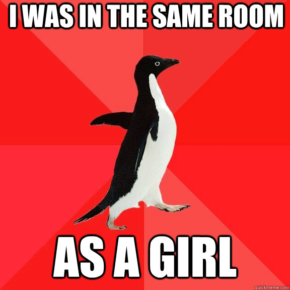 I Was in the same room as a girl  