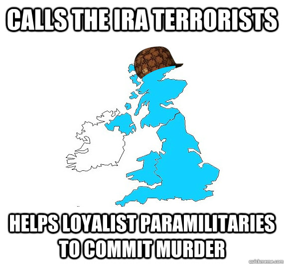 Calls the IRA terrorists Helps Loyalist paramilitaries to commit murder   Scumbag UK