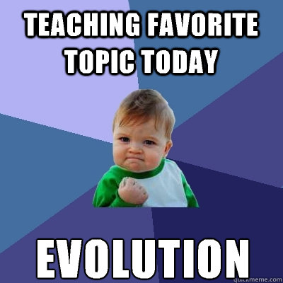 teaching favorite topic today evolution - teaching favorite topic today evolution  Success Kid