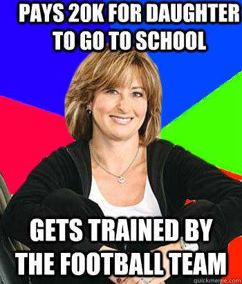 Pays 20K for daughter to go to school gets trained by the football team  Sheltering Suburban Mom