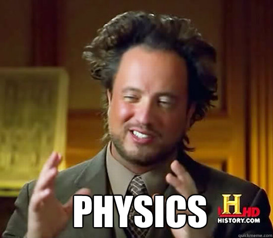  Physics -  Physics  Ancient Aliens