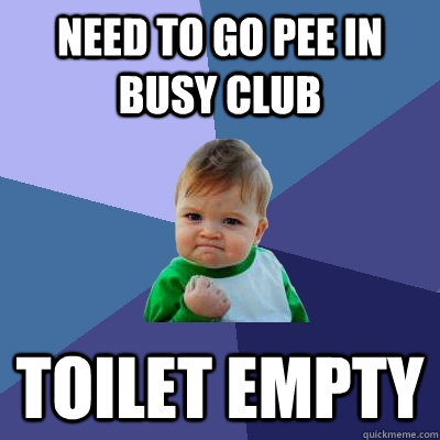Need to go pee in busy club toilet empty - Need to go pee in busy club toilet empty  Success Kid