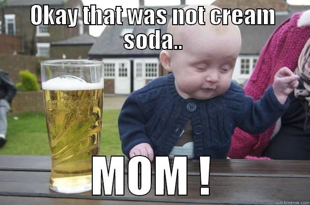 OKAY THAT WAS NOT CREAM SODA.. MOM ! drunk baby