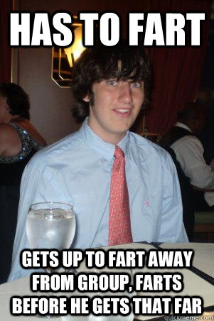 Has to fart gets up to fart away from group, farts before he gets that far - Has to fart gets up to fart away from group, farts before he gets that far  Ok Guy Owen