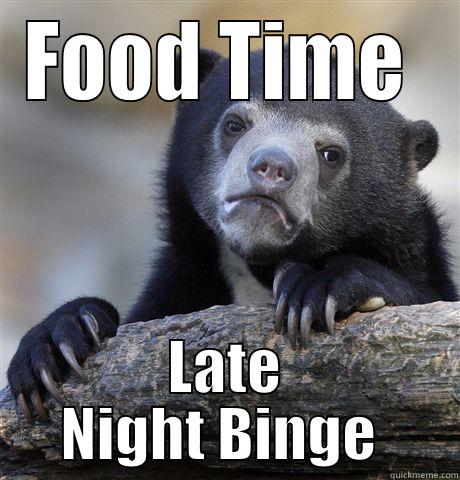 FOOD TIME  LATE NIGHT BINGE  Confession Bear