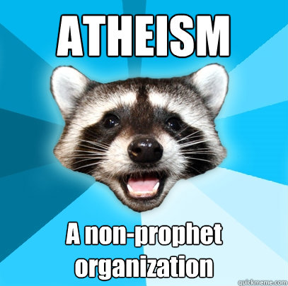 ATHEISM A non-prophet organization  Lame Pun Coon