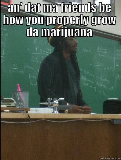 AN' DAT MA FRIENDS BE HOW YOU PROPERLY GROW DA MARIJUANA  Rasta Science Teacher