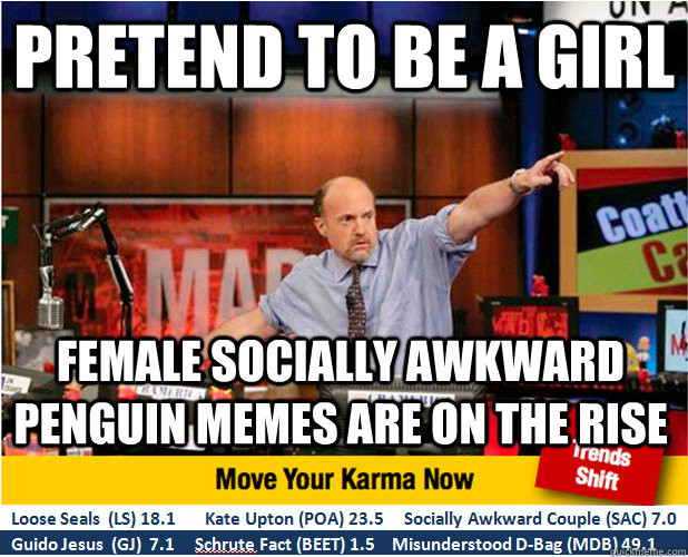 Pretend to be a girl female socially awkward penguin memes are on the rise  Jim Kramer with updated ticker