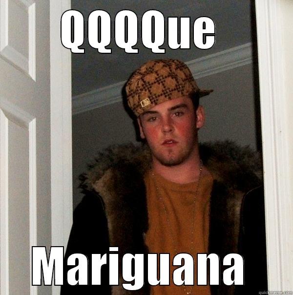 QQQQUE  MARIGUANA  Scumbag Steve