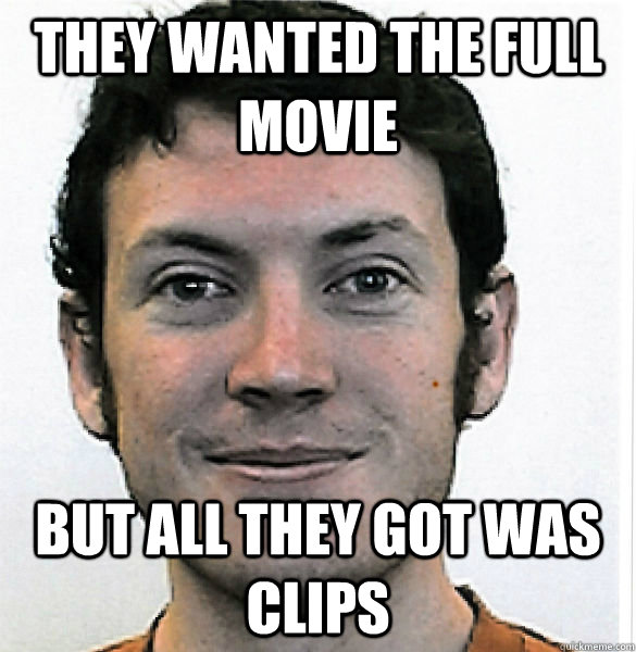 They wanted the full movie But all they got was clips  James Holmes