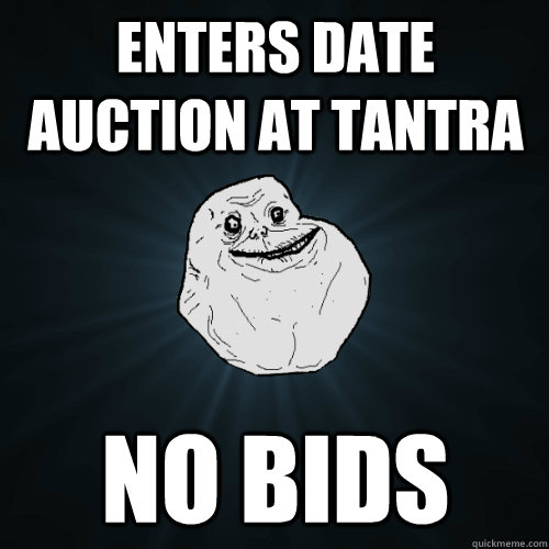 Enters date auction at tantra no bids  Forever Alone