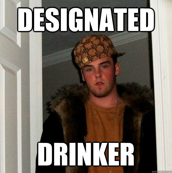 Designated Drinker  Scumbag Steve