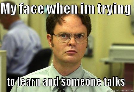 school life - MY FACE WHEN IM TRYING  TO LEARN AND SOMEONE TALKS Schrute