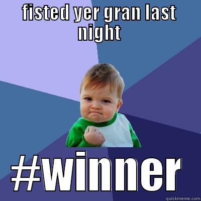 Granny Fister - FISTED YER GRAN LAST NIGHT #WINNER Success Kid