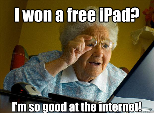 I won a free iPad? I'm so good at the internet!    Grandma finds the Internet