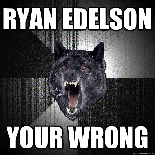 RYAN EDELSON YOUR WRONG  Insanity Wolf