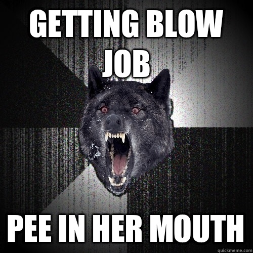 Getting blow job Pee in her mouth  Insanity Wolf