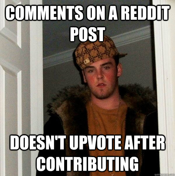 Comments on a reddit post doesn't upvote after contributing - Comments on a reddit post doesn't upvote after contributing  Scumbag Steve