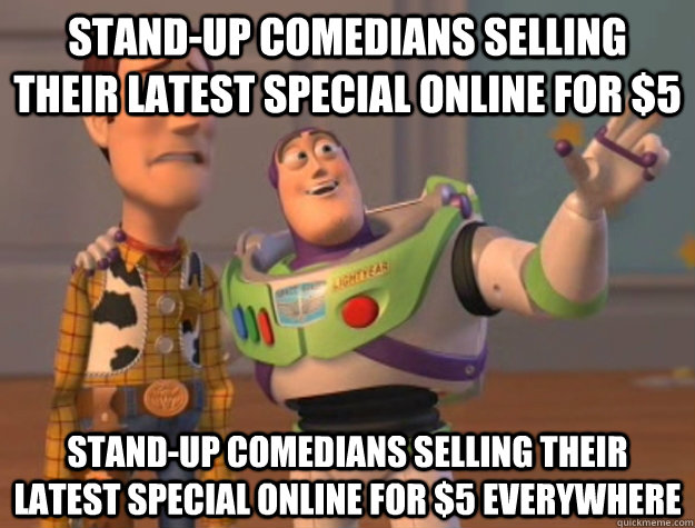 Stand-up comedians selling their latest special online for $5 Stand-up comedians selling their latest special online for $5 everywhere  Buzz Lightyear