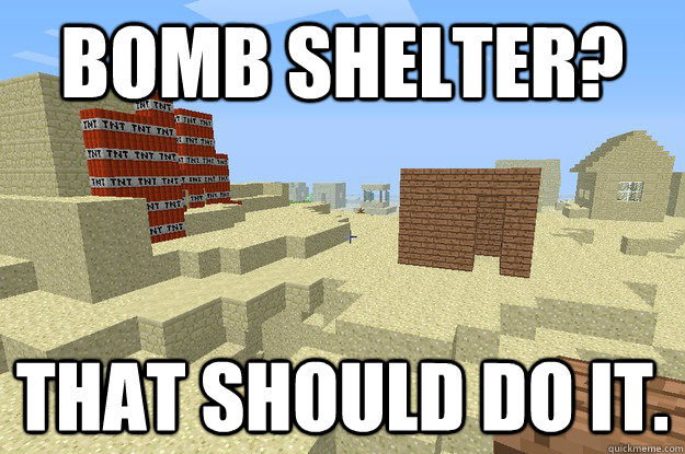 BOMB SHELTER? THAT SHOULD DO IT. - BOMB SHELTER? THAT SHOULD DO IT.  Misc