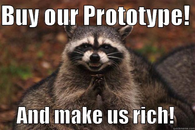 BUY OUR PROTOTYPE!       AND MAKE US RICH!     Evil Plotting Raccoon