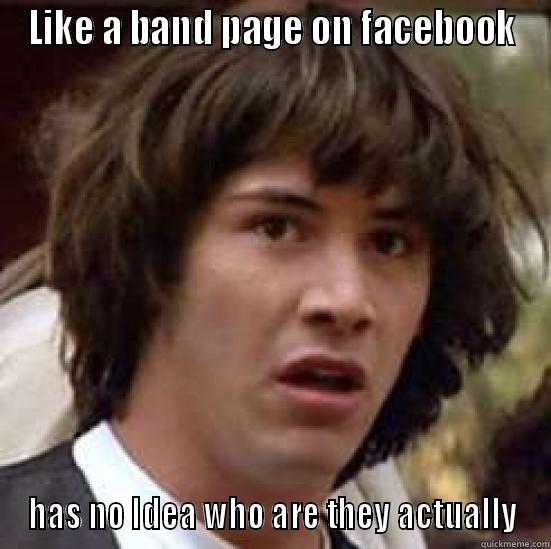 engmah ani - LIKE A BAND PAGE ON FACEBOOK HAS NO IDEA WHO ARE THEY ACTUALLY conspiracy keanu