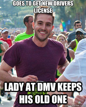 goes to get new drivers license  lady at dmv keeps his old one  