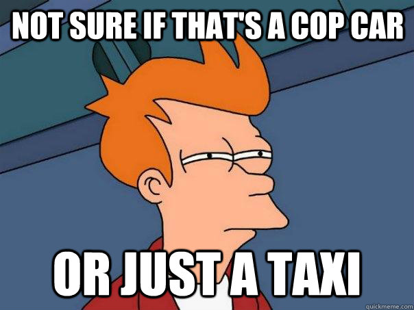 Not sure if that's a cop car Or just a taxi  Futurama Fry